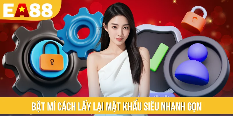 Bật mí cách lấy lại mật khẩu siêu nhanh gọn