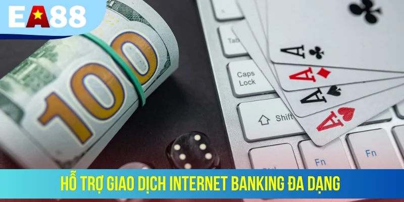 Hỗ trợ giao dịch internet banking đa dạng